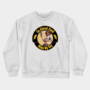 Go Ahead Punk - Make My Day !! Crewneck Sweatshirt